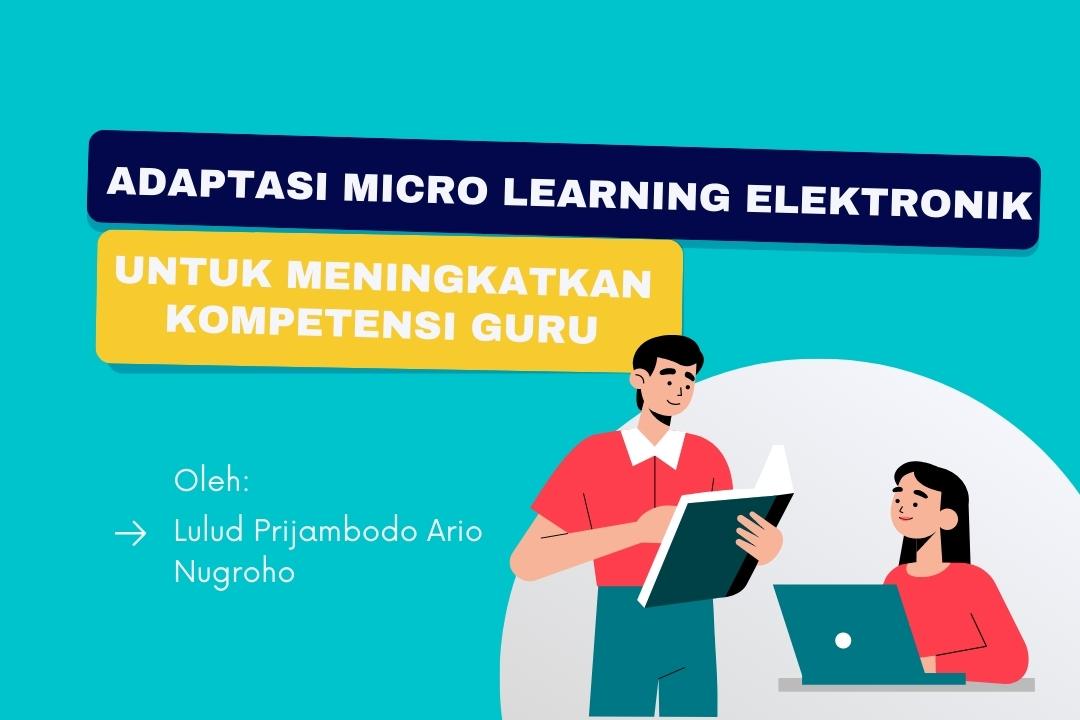 Adaptasi Micro Learning Elektronik Untuk Meningkatkan Kompetensi Guru